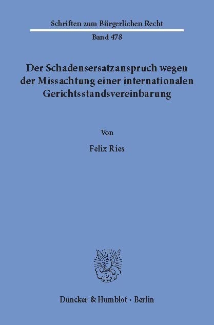 Der Schadensersatzanspruch wegen der Missachtung einer internationalen Gerichtsstandsvereinbarung. -  Felix Ries