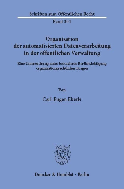 Organisation der automatisierten Datenverarbeitung in der öffentlichen Verwaltung. -  Carl-Eugen Eberle