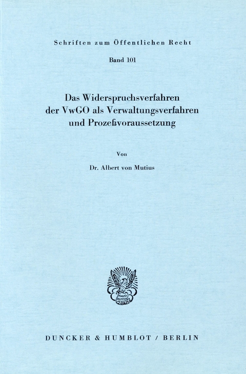 Das Widerspruchsverfahren der VwGO als Verwaltungsverfahren und Prozeßvoraussetzung. -  Albert von Mutius