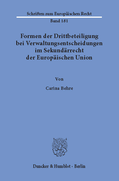 Formen der Drittbeteiligung bei Verwaltungsentscheidungen im Sekundärrecht der Europäischen Union. -  Carina Behre