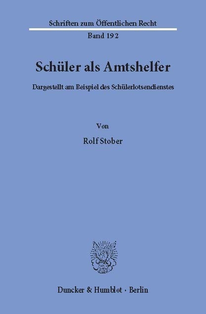 Schüler als Amtshelfer, dargestellt am Beispiel des Schülerlotsendienstes. -  Rolf Stober