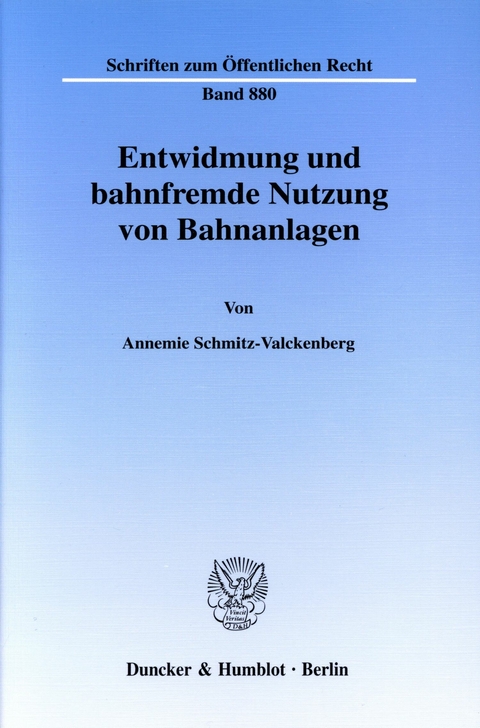 Entwidmung und bahnfremde Nutzung von Bahnanlagen. -  Annemie Schmitz-Valckenberg