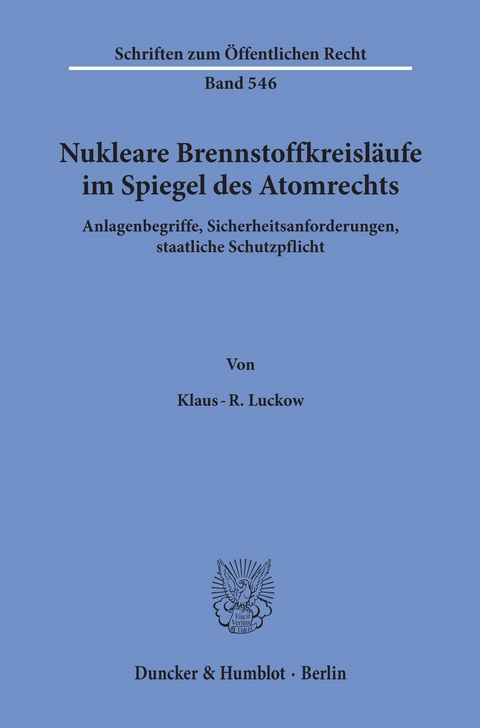 Nukleare Brennstoffkreisläufe im Spiegel des Atomrechts. -  Klaus-R. Luckow