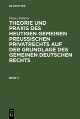 Franz Förster: Theorie und Praxis des heutigen gemeinen preußischen Privatrechts auf der Grundlage des gemeinen deutschen Rechts. Band 4 - Franz Förster