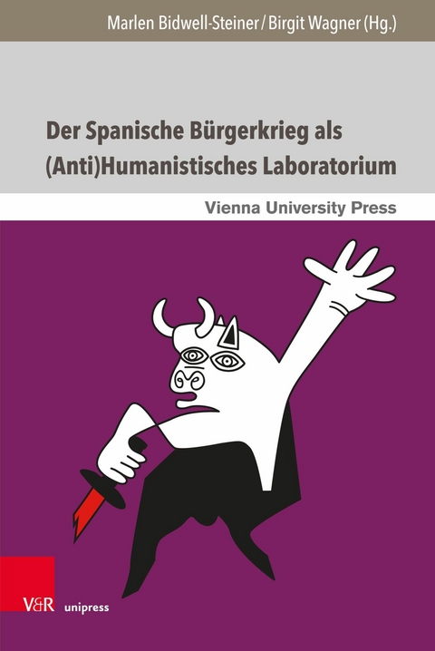 Der Spanische Bürgerkrieg als (Anti)Humanistisches Laboratorium -  Marlen Bidwell-Steiner,  Birgit Wagner