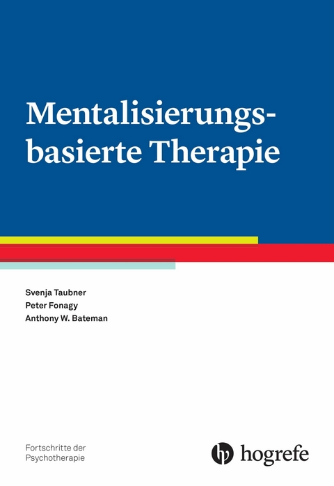 Mentalisierungsbasierte Therapie - Svenja Taubner, Peter Fonagy, Anthony W. Bateman