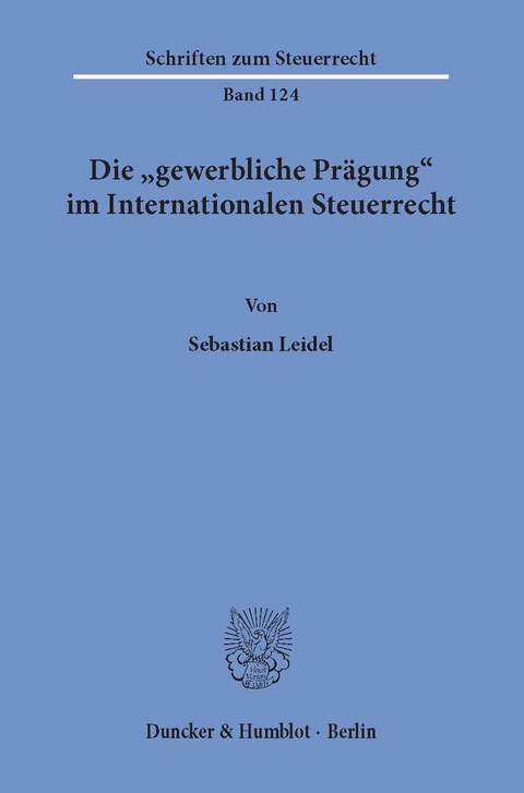 Die »gewerbliche Prägung« im Internationalen Steuerrecht. -  Sebastian Leidel