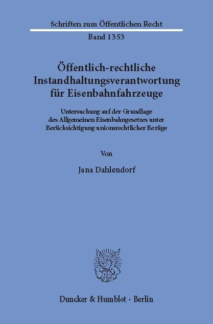 Öffentlich-rechtliche Instandhaltungsverantwortung für Eisenbahnfahrzeuge. -  Jana Dahlendorf