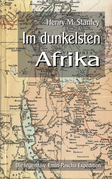 Im dunkelsten Afrika -  Henry M. Stanley