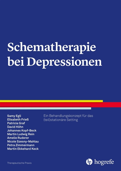 Schematherapie bei Depressionen - Samy Egli, Elisabeth Frieß, Patricia Graf, David Höhn, Johannes Kopf-Beck, Martin Ludwig Rein, Amelie Ruderer, Nicole Szesny-Mahlau, Petra Zimmermann, Martin Ekkehard Keck