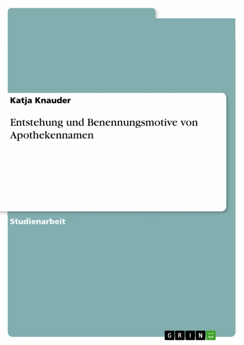 Entstehung und Benennungsmotive von Apothekennamen - Katja Knauder