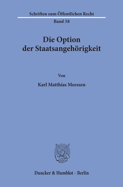 Die Option der Staatsangehörigkeit. -  Karl Matthias Meessen