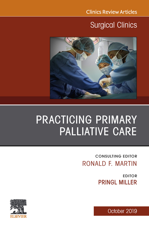 Practicing Primary Palliative Care, An Issue of Surgical Clinics -  Pringl Miller