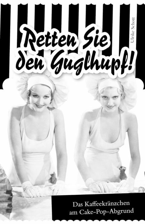 Retten Sie den Guglhupf! - Ulrike Schott