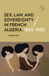 Sex, Law, and Sovereignty in French Algeria, 1830-1930 -  Judith Surkis