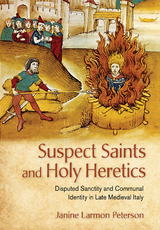 Suspect Saints and Holy Heretics -  Janine Larmon Peterson