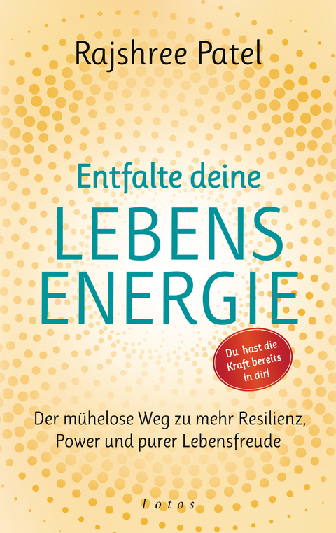 Entfalte deine Lebensenergie. Du hast die Kraft bereits in dir! - Rajshree Patel