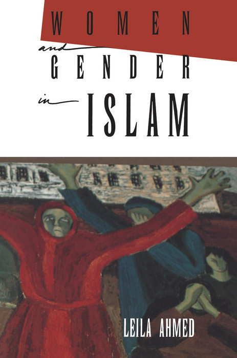 Women and Gender in Islam -  Ahmed Leila Ahmed