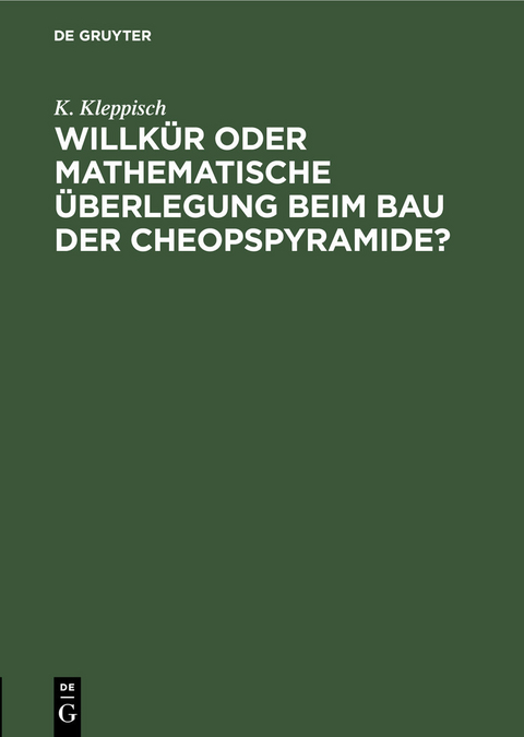 Willkür oder mathematische Überlegung beim Bau der Cheopspyramide? -  K. Kleppisch