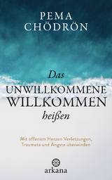 Das Unwillkommene willkommen heißen - Pema Chödrön