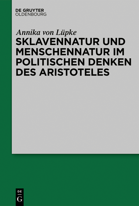 Sklavennatur und Menschennatur im politischen Denken des Aristoteles - Annika von Lüpke