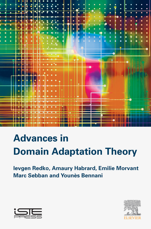 Advances in Domain Adaptation Theory -  Younes Bennani,  Amaury Habrard,  Emilie Morvant,  Ievgen Redko,  Marc Sebban