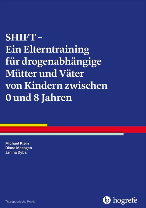 SHIFT - Ein Elterntraining für drogenabhängige Mütter und Väter von Kindern zwischen 0 und 8 Jahren - Michael Klein, Diana Moesgen, Janina Dyba