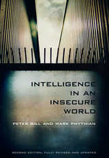 Intelligence in an Insecure World -  Peter Gill,  Mark Phythian