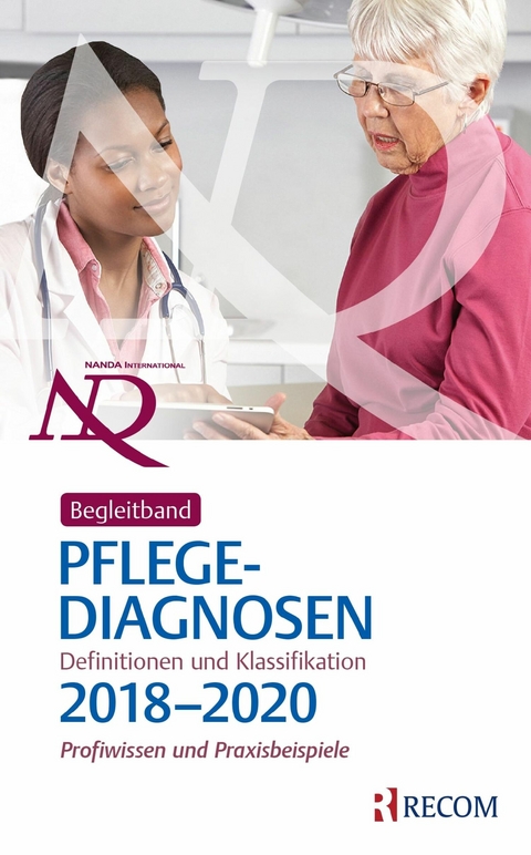 Begleitband zu NANDA-I-Pflegediagnosen: Definitionen und Klassifikation 2018-2020 - 