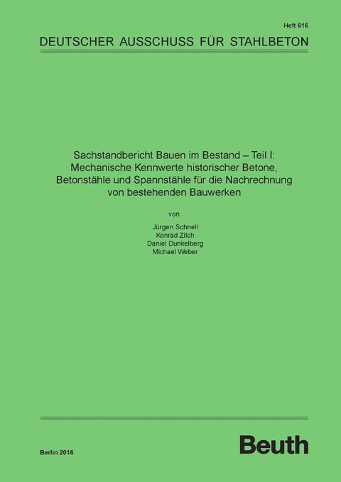 Sachstandbericht Bauen im Bestand - Teil I: Mechanische Kennwerte historischer Betone, Betonstähle und Spannstähle für die Nachrechnung von bestehenden Bauwerken -  Daniel Dunkelberg,  Jürgen Schnell,  Michael Weber,  Konrad Zilch