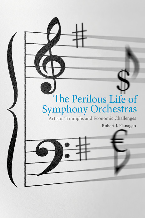 Perilous Life of Symphony Orchestras -  Flanagan Robert J. Flanagan