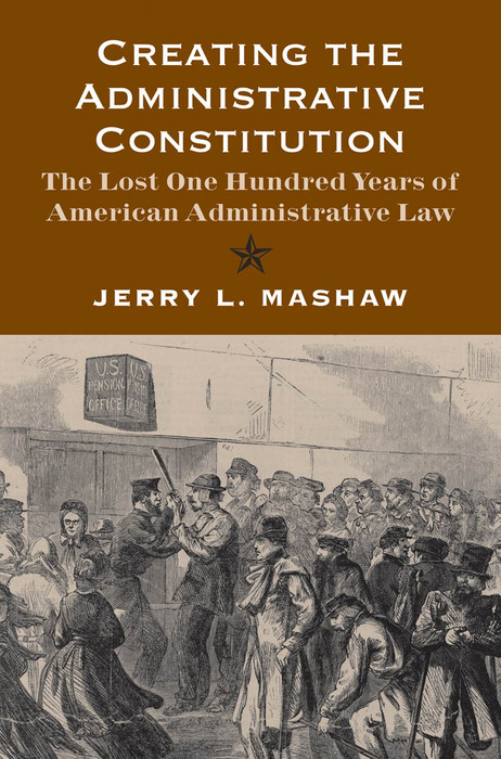 Creating the Administrative Constitution -  Mashaw Jerry L. Mashaw