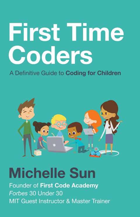 First Time Coders : A Definitive Guide to Coding for Children -  Michelle Sun