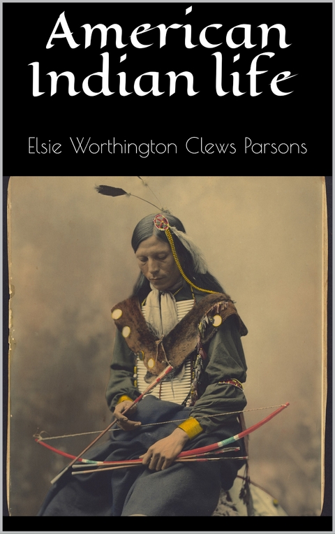 American Indian life - Elsie Worthington Clews Parsons