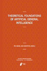 Theoretical Foundations of Artificial General Intelligence -  Pei Wang,  Ben Goertzel