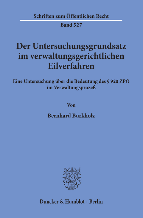 Der Untersuchungsgrundsatz im verwaltungsgerichtlichen Eilverfahren. -  Bernhard Burkholz