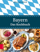 Bayern – Das Kochbuch - Alfons Schuhbeck