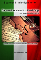 Die verschwundene Stradivari-Geige - Sprachkurs Italienisch-Deutsch B1 - Alessandra Barabaschi