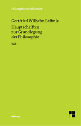 Hauptschriften zur Grundlegung der Philosophie Teil I -  Gottfried Wilhelm Leibniz