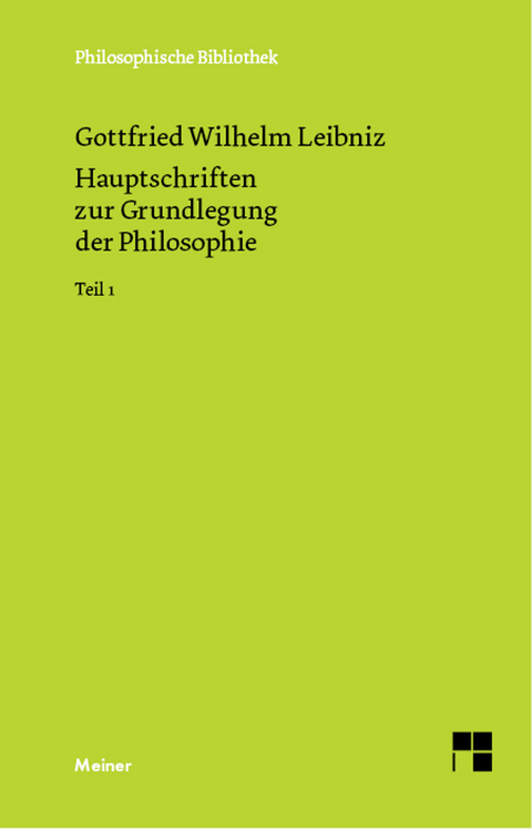 Hauptschriften zur Grundlegung der Philosophie Teil I -  Gottfried Wilhelm Leibniz