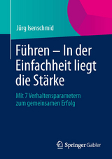 Führen – In der Einfachheit liegt die Stärke - Jürg Isenschmid