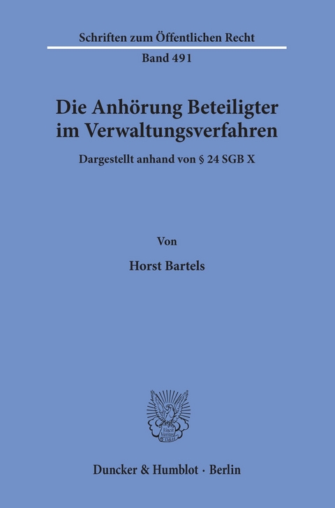 Die Anhörung Beteiligter im Verwaltungsverfahren, dargestellt anhand von § 24 SGB X. -  Horst Bartels