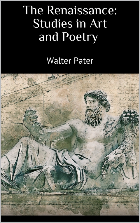 The Renaissance: Studies in Art and Poetry - Walter Pater