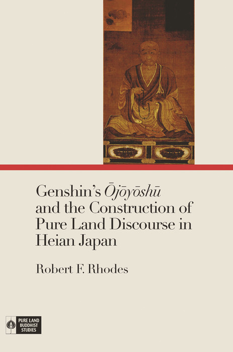 Genshin's Ojoyoshu and the Construction of Pure Land Discourse in Heian Japan -  Robert F. Rhodes