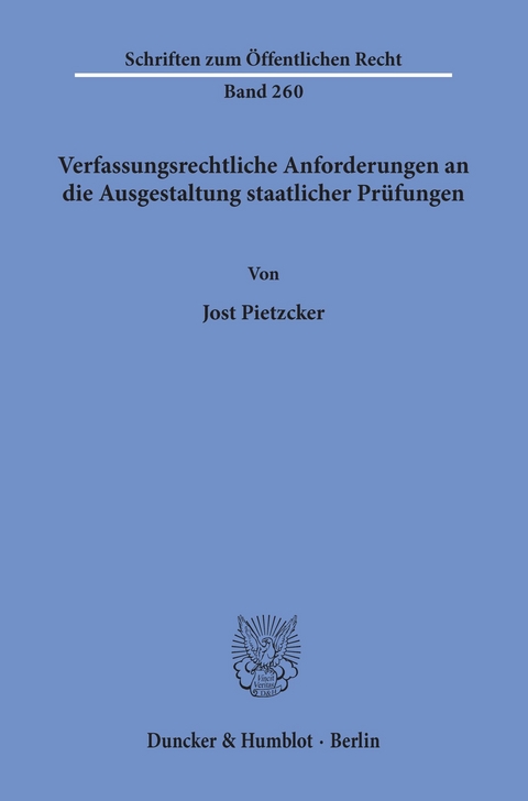 Verfassungsrechtliche Anforderungen an die Ausgestaltung staatlicher Prüfungen. -  Jost Pietzcker