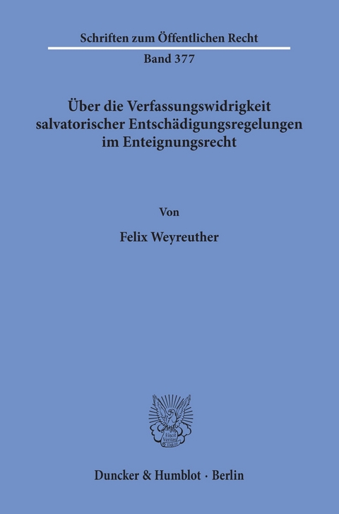 Über die Verfassungswidrigkeit salvatorischer Entschädigungsregelungen im Enteignungsrecht. -  Felix Weyreuther