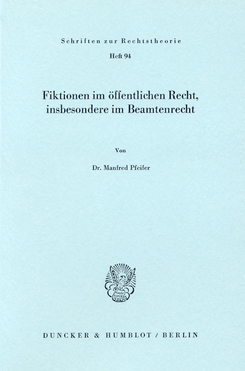 Fiktionen im öffentlichen Recht, insbesondere im Beamtenrecht. -  Manfred Pfeifer