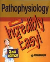 Pathophysiology Made Incredibly Easy! - Springhouse Publishing