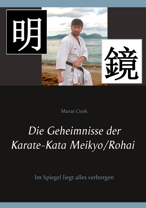 Die Geheimnisse der Karate-Kata Meikyo/Rohai -  Murat Cicek