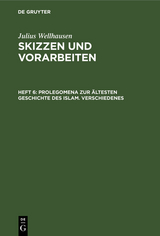 Prolegomena zur ältesten Geschichte des Islam. Verschiedenes - Julius Wellhausen